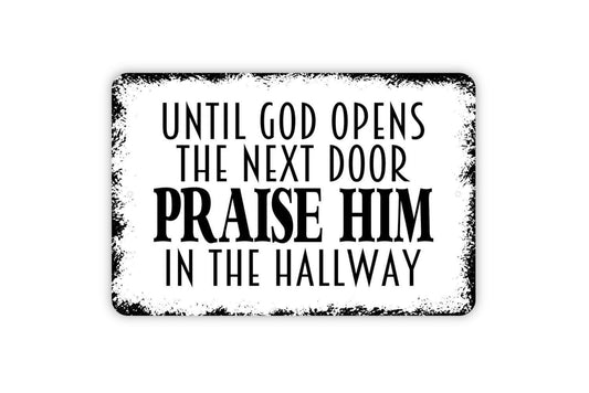 Until God Opens The Next Door Praise Him In The Hallway Sign - Christian Metal Indoor or Outdoor Wall Art