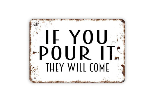 If You Pour It They Will Come Sign | Funny Bar Drinking Quote | Metal Sign or Vinyl Sticker for Home Kitchen Patio Pub