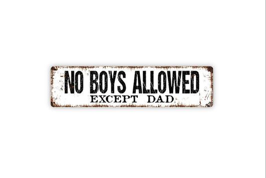 No Boys Allowed Except Dad Sign - Vinyl Sticker Or  Metal Street Sign or Door Name Plate Plaque