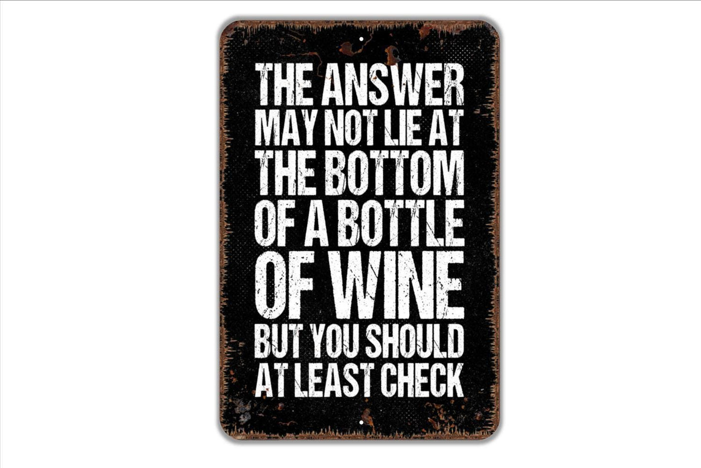 The Answer May Not Lie At The Bottom Of A Bottle Of Wine But You Should At Least Check Sign, Funny Backyard Man Cave Bar Metal Sign