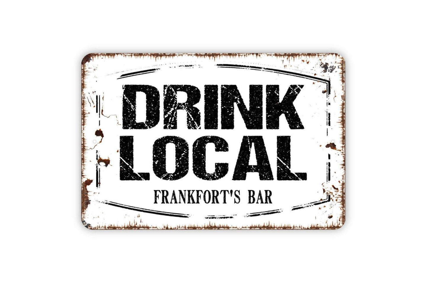 Personalized Drink Local Sign - Custom Man Cave Bar Pub Brewery Metal Wall Art Indoor Or Outdoor