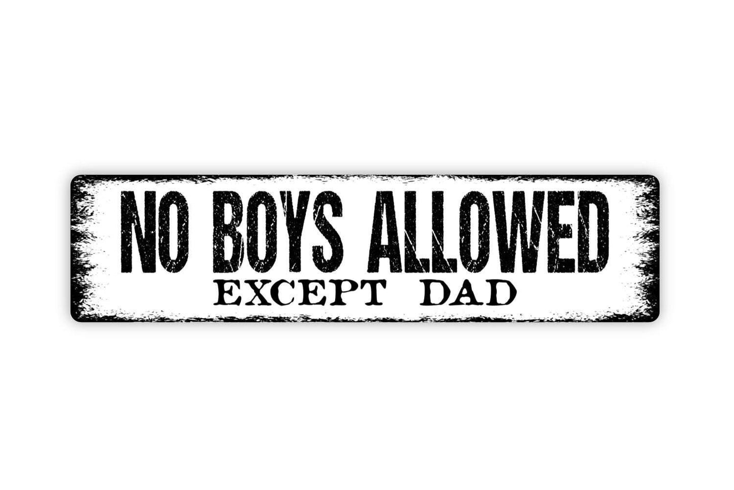 No Boys Allowed Except Dad Sign - Vinyl Sticker Or  Metal Street Sign or Door Name Plate Plaque
