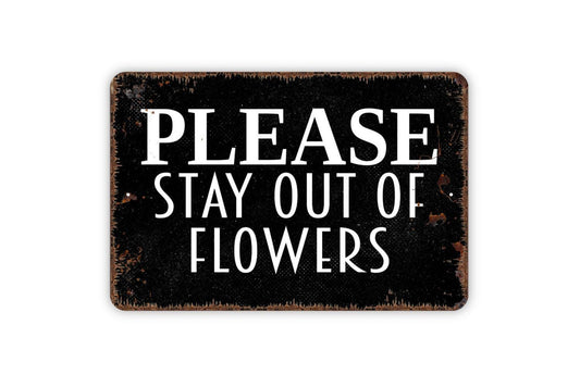 Please Stay Out Of Flowers Sign - Keep Off Plants In Garden Metal Wall Art - Indoor or Outdoor