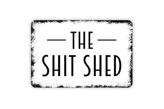 The Shit Shed Sign | Funny Shed or Outhouse Wall Sign | Rustic Farmhouse Metal Sign or Vinyl Sticker for Barn, Garage, Man Cave, or Yard