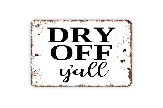 Dry Off Y'all Sign - Swimming Pool Metal Indoor or Outdoor Wall Art
