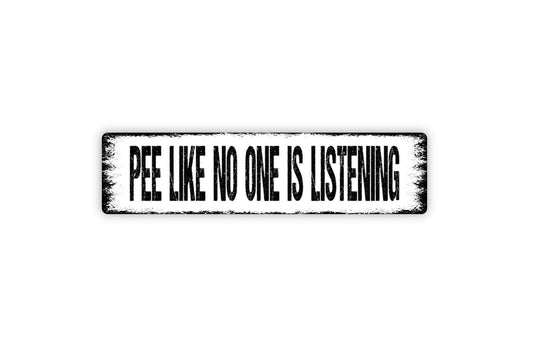 Pee Like No One Is Listening Sign - Funny Bathroom Potty Restroom Over The Toilet Rustic Metal Street Sign or Door Name Plate Plaque