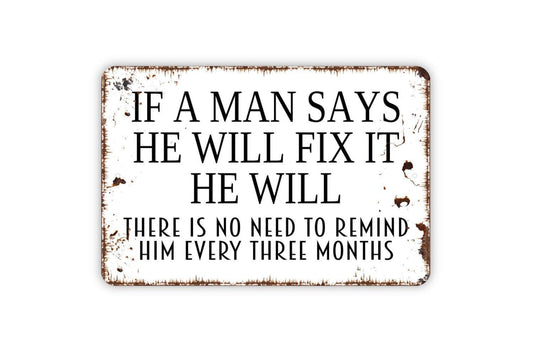 If A Man Says He Will Fix It He Will Sign | Funny Garage or Workshop Wall Sign | From The Wife Metal Sign or Vinyl Sticker Man Cave Shop