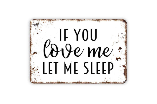 If You Love Me Let Me Sleep Sign - Bedroom Metal Wall Art - Indoor or Outdoor Decor