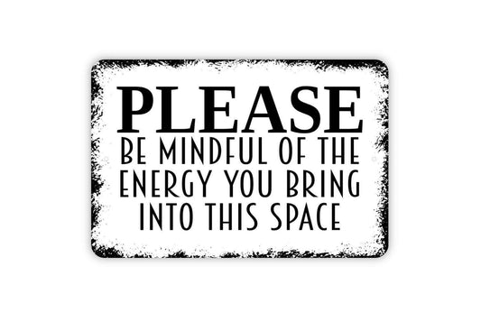 Please Be Mindful Of The Energy You Bring Into This Space Sign | Positive Mindfulness Wall Decor | Metal Sign or Vinyl Sticker