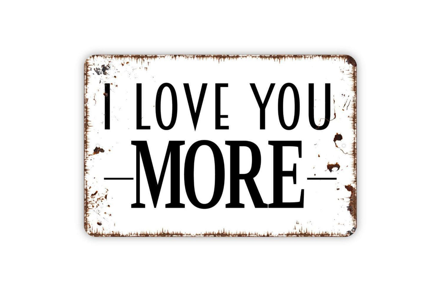 I Love You More Sign | Rustic Farmhouse Wall Decor | Romantic Quote Sign | Custom Metal Sign or Vinyl Sticker | Wedding or Anniversary Gift