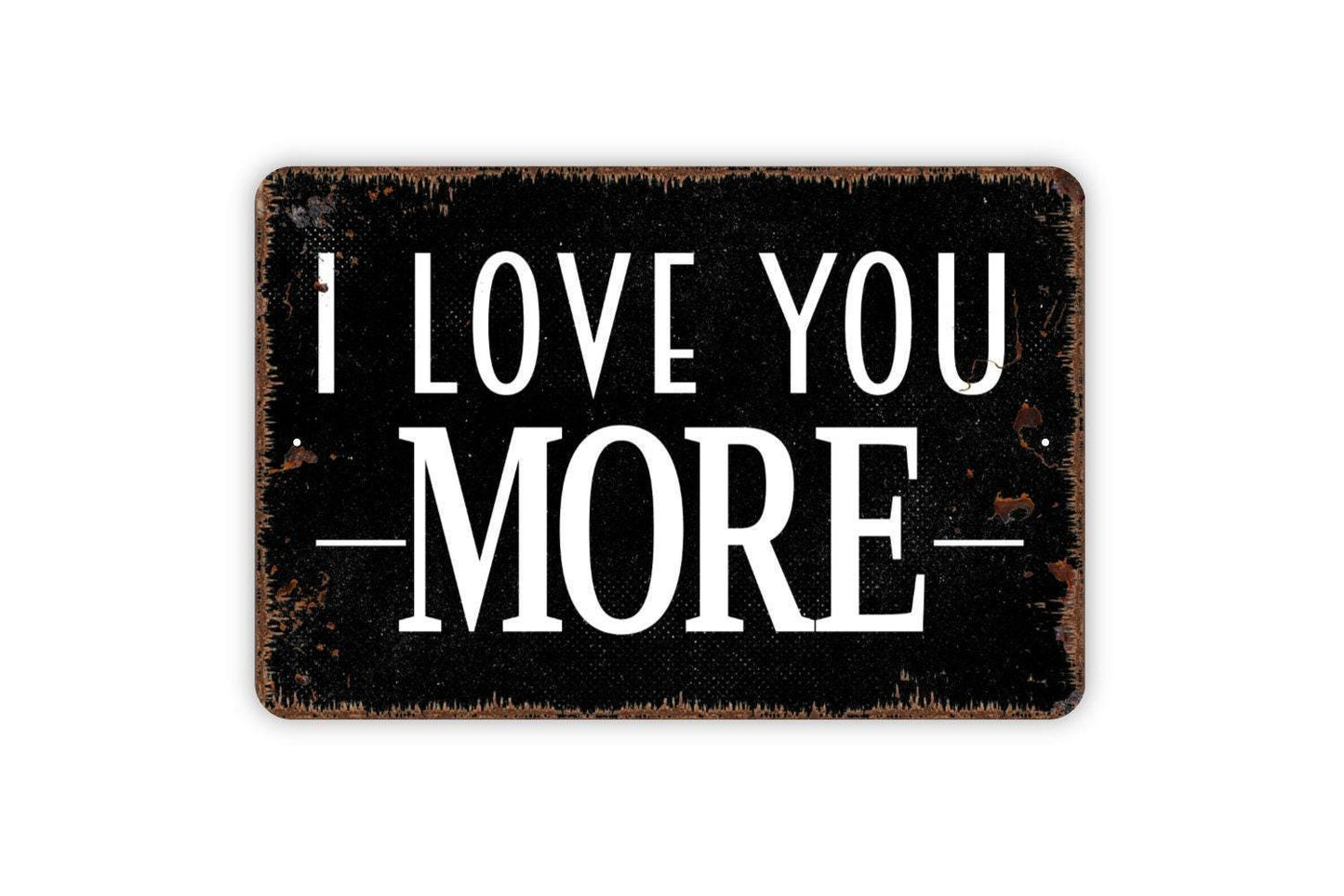I Love You More Sign | Rustic Farmhouse Wall Decor | Romantic Quote Sign | Custom Metal Sign or Vinyl Sticker | Wedding or Anniversary Gift
