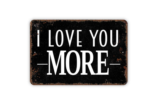 I Love You More Sign | Rustic Farmhouse Wall Decor | Romantic Quote Sign | Custom Metal Sign or Vinyl Sticker | Wedding or Anniversary Gift