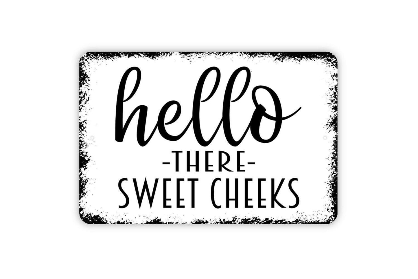 Hello There Sweet Cheeks Sign - Funny Bathroom Metal Wall Art - Indoor or Outdoor