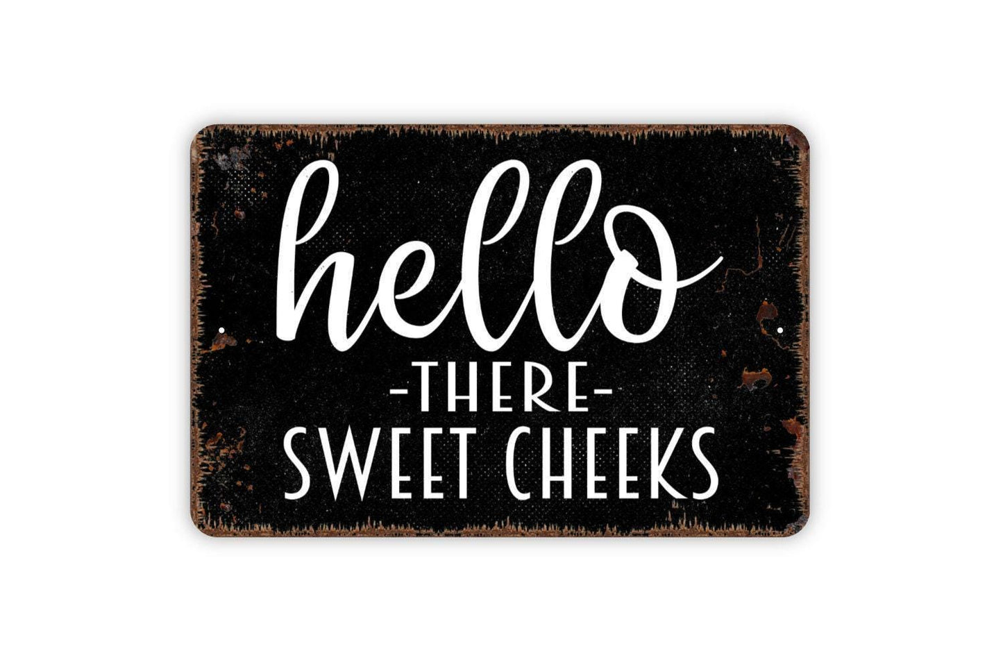 Hello There Sweet Cheeks Sign - Funny Bathroom Metal Wall Art - Indoor or Outdoor
