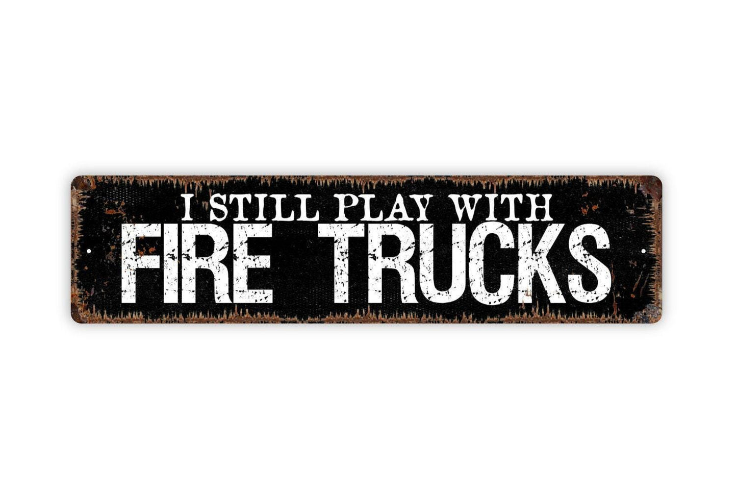 I Still Play With Fire Trucks Sign - Fireman Firemen Fire House Rescue First Responder Rustic Street Metal Sign or Door Name Plate Plaque