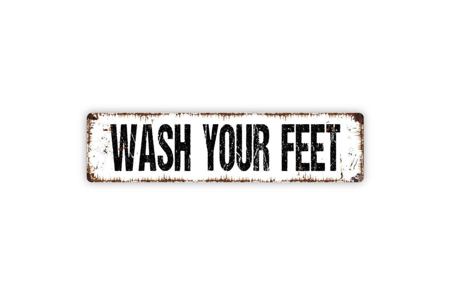 Wash Your Feet Sign - Vinyl Sticker Or  Metal Street Sign or Door Name Plate Plaque