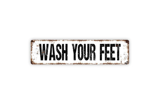 Wash Your Feet Sign - Vinyl Sticker Or  Metal Street Sign or Door Name Plate Plaque