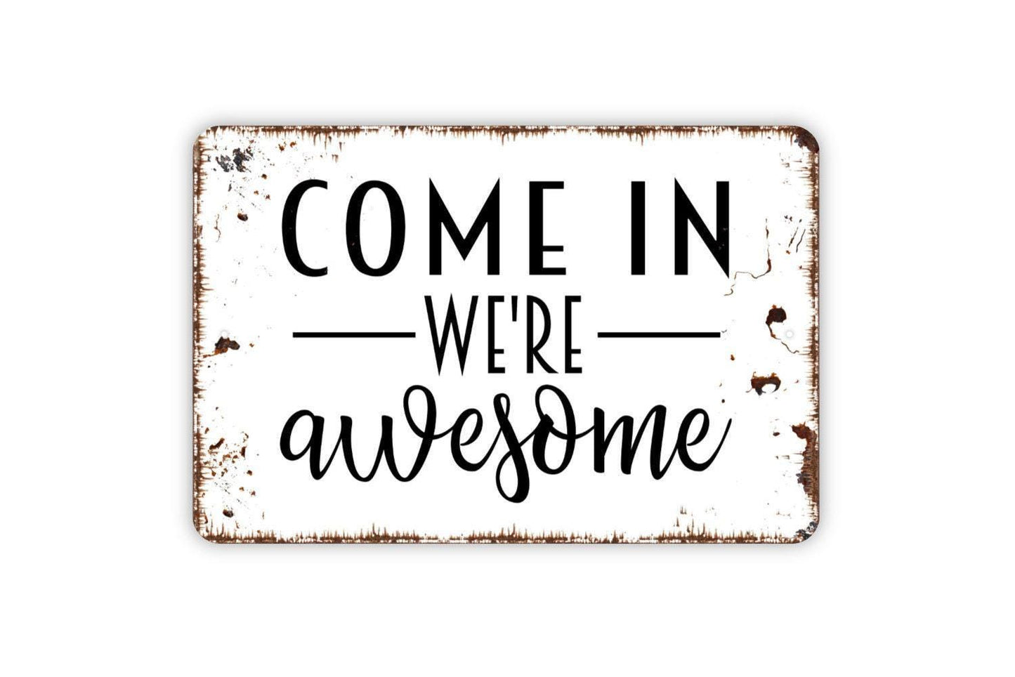 Come In We're Awesome Sign - Funny Welcome To Our Home Metal Indoor or Outdoor Wall Art