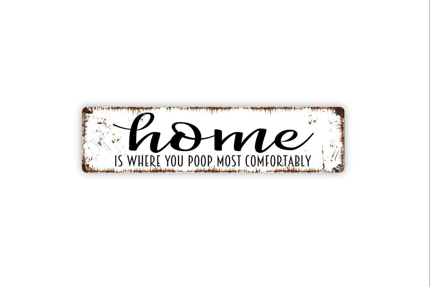 Home Is Where You Poop Most Comfortably Sign - Funny Distressed Bathroom Custom Metal Rustic Street Sign or Door Name Plate Plaque