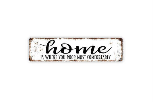 Home Is Where You Poop Most Comfortably Sign - Funny Distressed Bathroom Custom Metal Rustic Street Sign or Door Name Plate Plaque