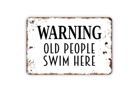 Warning Old People Swim Here Sign | Funny Pool Wall Decor | Rustic Swimming Pool Safety Humor Sign | Metal Sign or Vinyl Sticker