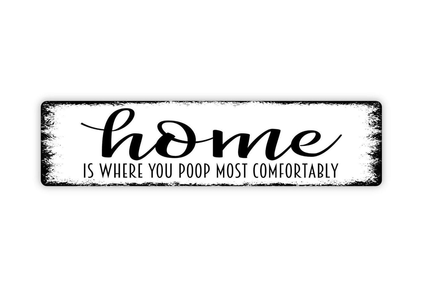 Home Is Where You Poop Most Comfortably Sign - Funny Distressed Bathroom Custom Metal Rustic Street Sign or Door Name Plate Plaque