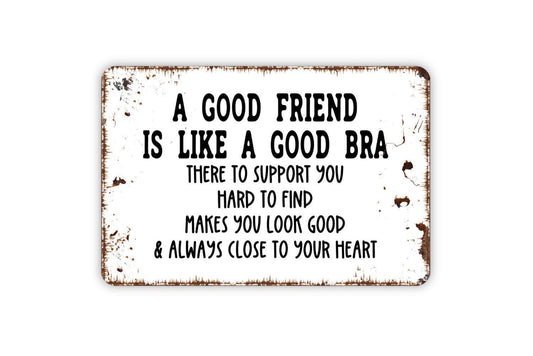 A Good Friend Is Like a Good Bra Sign | Funny Friendship Quote Sign | Best Friend Gift Sign | Metal Sign or Vinyl Sticker