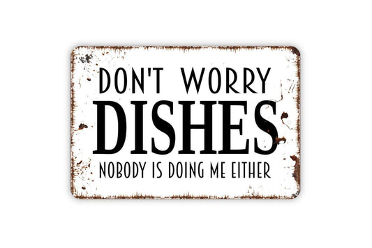 Don't Worry Dishes Nobody Is Doing Me Either Sign - Funny Kitchen Metal Sign Farmhouse Wall Decor Modern Metal Sign