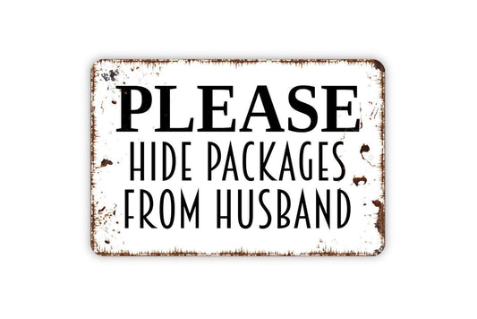 Please Hide Packages From Husband Metal Sign - Delivery Instructions Metal Wall Art - Indoor or Outdoor