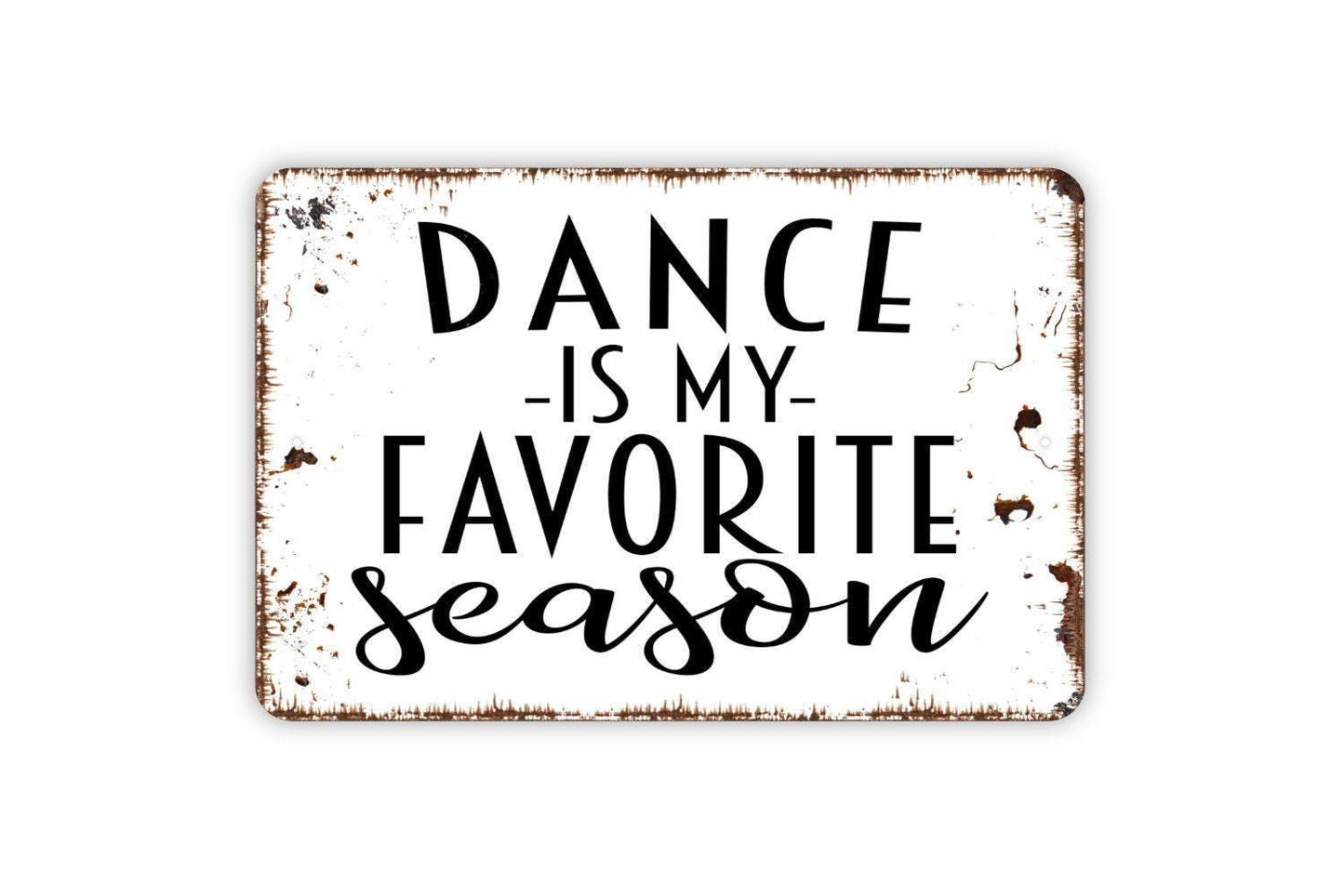 Dance Is My Favorite Season Sign | Funny Dancer Studio Wall Decor | Metal Sign or Vinyl Sticker for Bedroom Recital Gift