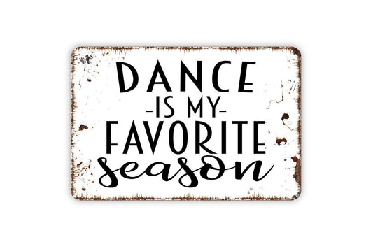 Dance Is My Favorite Season Sign | Funny Dancer Studio Wall Decor | Metal Sign or Vinyl Sticker for Bedroom Recital Gift