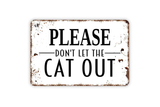 Please Don't Let The Cat Out Sign, Funny Metal Sign, Farmhouse Contemporary Modern Wall Metal Sign