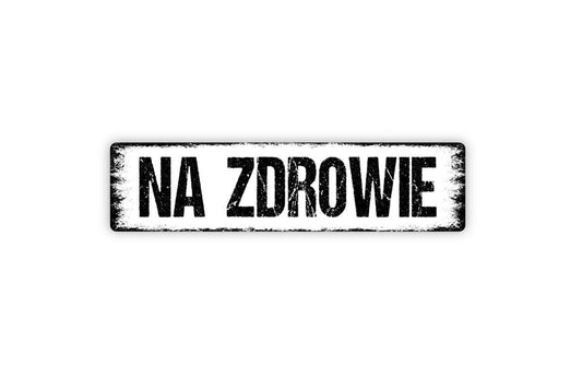 Na Zdrowie Sign - To Health Polish Cheers Toast Drink Celebrate Vinyl Sticker Or  Street Metal Sign or Door Name Plate Plaque