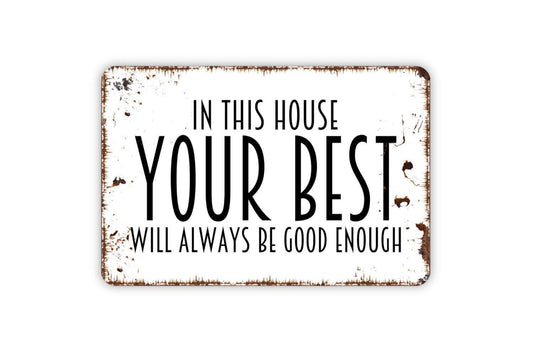 In This House Your Best Will Always Be Good Enough Sign | Inspirational Family Quote Sign | Metal Sign or Vinyl Sticker
