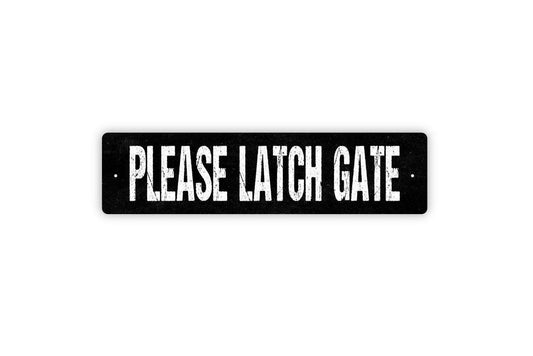 Please Latch Gate Sign - Vinyl Sticker Or  Metal Street Sign or Door Name Plate Plaque