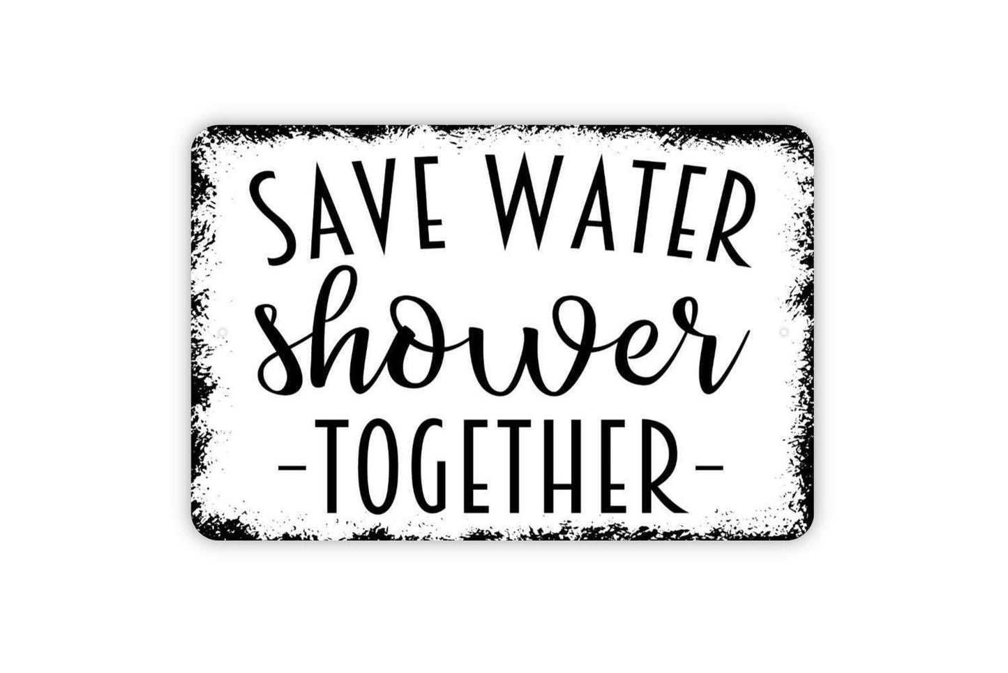 Save Water Shower Together Sign, Funny Bathroom Metal Sign,  Farmhouse Contemporary Modern Wall Metal Sign