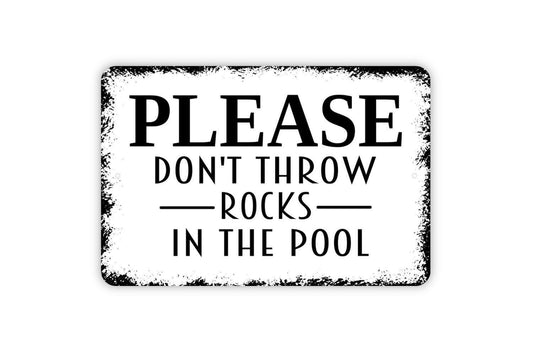 Please Don't Throw Rocks In The Pool Sign - Metal Wall Art - Indoor or Outdoor