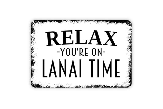 Relax You're On Lanai Time Sign, Metal Sign, Farmhouse Contemporary Modern Wall Metal Sign