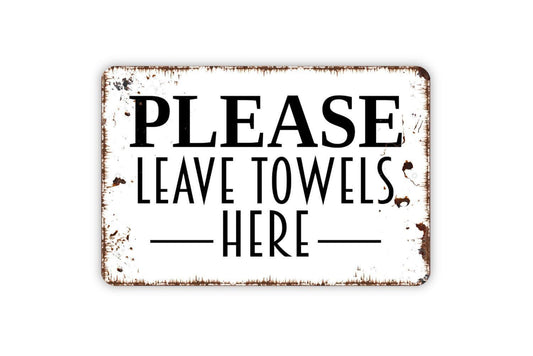 Please Leave Towels Here Sign | Pool Bathroom Wall Decor | Rustic Laundry Room Guest Bath Farmhouse Sign | Metal Sign or Vinyl Sticker