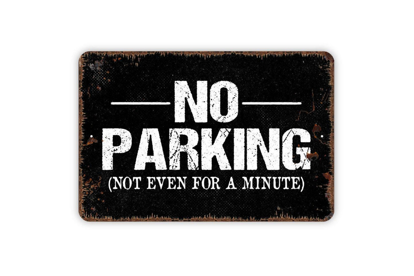No Parking Not Even For A Minute Sign - Private Property Metal Wall Art - Indoor or Outdoor