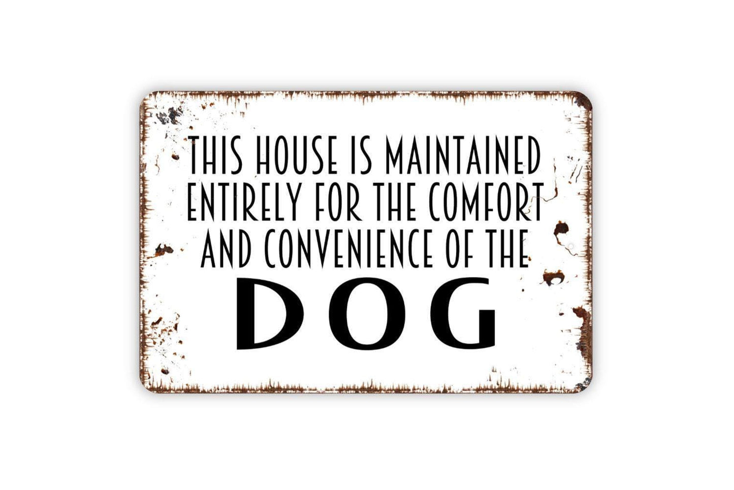This House Is Maintained Entirely For The Comfort And Convenience Of The Dog Sign | Funny Rustic Farmhouse Metal Sign or Vinyl Sticker Pet