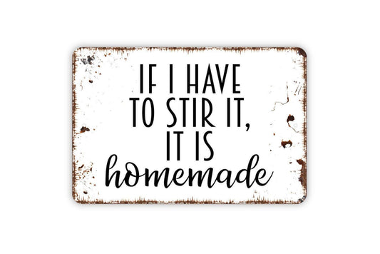 If I Have To Stir It It's Homemade Sign Metal or Vinyl Sticker | Funny Kitchen Sign | Rustic Farmhouse Wall Art | Cooking Humor Home Decor