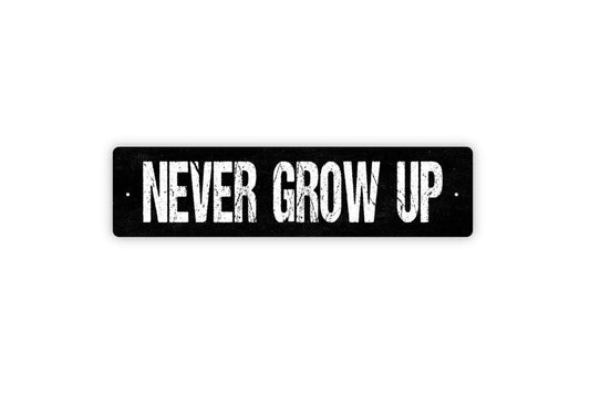 Never Grow Up Sign – Inspirational Wall Decor – Rustic Farmhouse Bedroom Nursery Kids Room Playroom Quote – Metal Sign or Sticker