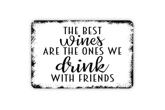 The Best Wines Are The Ones We Drink With Friends Sign | Wine Lover Kitchen, Dining, or Bar Wall Sign | Metal Sign or Vinyl Sticker Gift