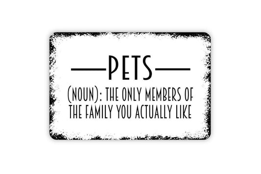 Pets Noun The Only Members Of The Family You Actually Like Sign - Funny Cat or Dog Metal Indoor or Outdoor Wall Art