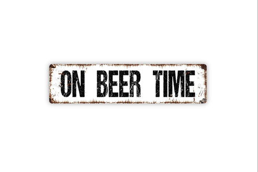 On Beer Time Sign - Bar Pub Man Cave Patio Drink Alcohol Brewery Vinyl Sticker Or  Street Metal Sign or Door Name Plate Plaque