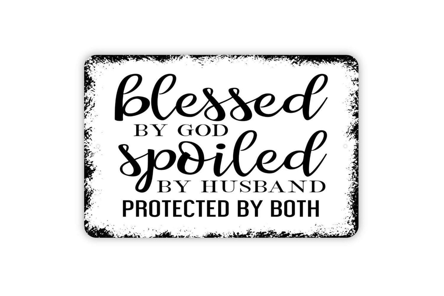 Blessed By God Spoiled By Husband Protected By Both Sign - Funny Wife Metal Wall Art - Indoor or Outdoor