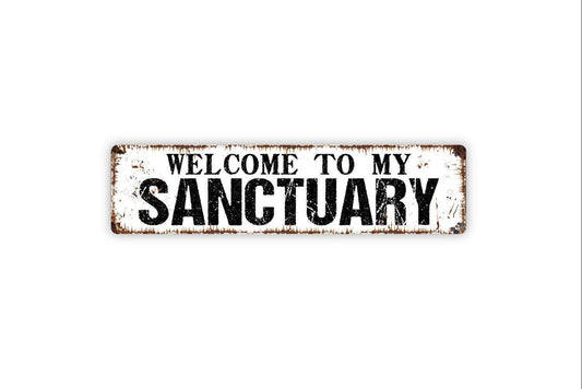 Welcome To My Sanctuary Sign - Vinyl Sticker Or  Street Metal Sign or Door Name Plate Plaque