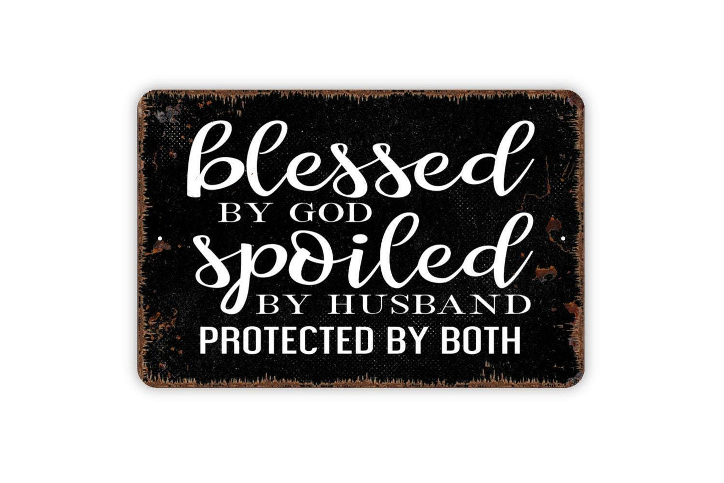 Blessed By God Spoiled By Husband Protected By Both Sign - Funny Wife Metal Wall Art - Indoor or Outdoor