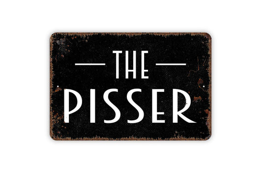 The Pisser Sign Metal or Vinyl Sticker | Funny Bathroom Sign | Rustic Restroom Decor | Farmhouse Toilet Sign | Powder Room Humor Sticker